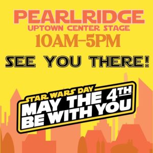 May the 4th Be with You @ Pearlridge Uptown | Aiea | Hawaii | United States